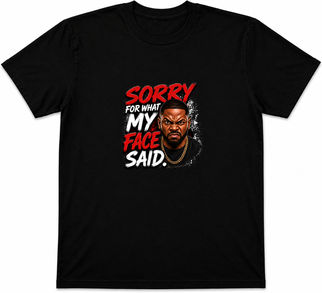 Sorry For What My Face Said | Funny Graphic T-Shirt
