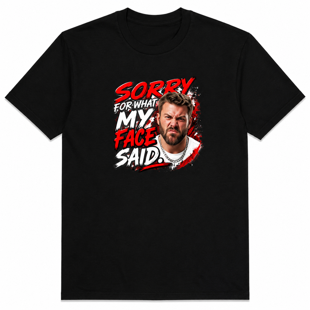 Sorry For What My Face Said | Funny Graphic T-Shirt – White Male