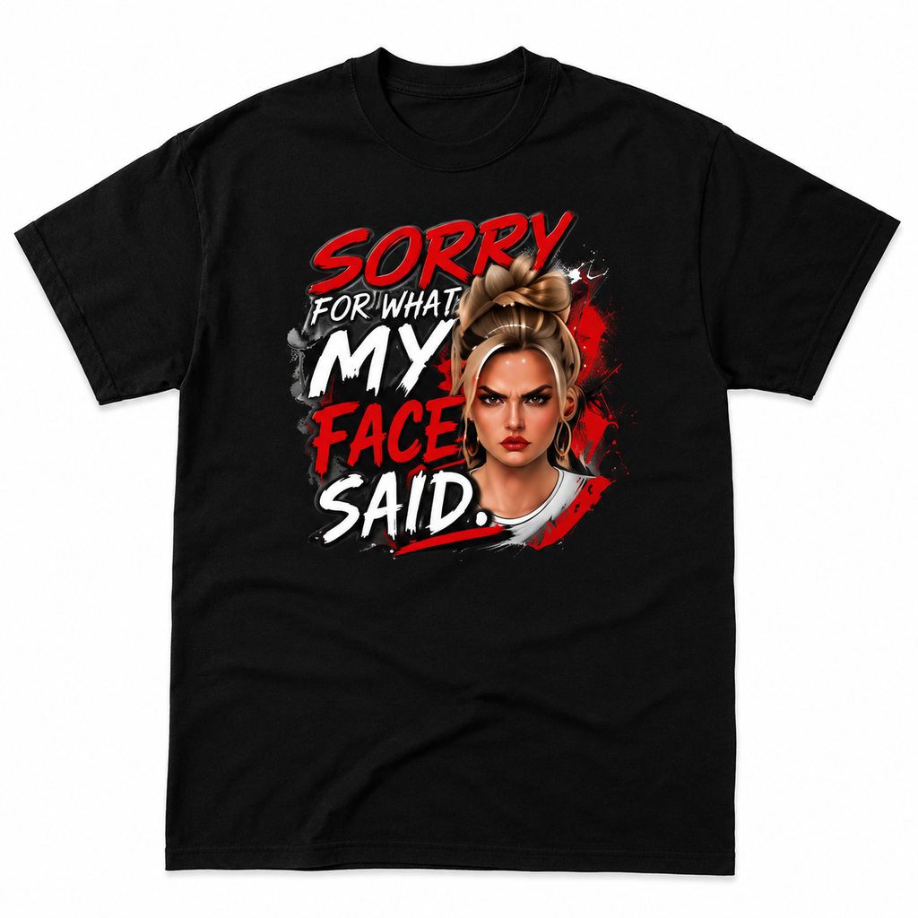 Sorry For What My Face Said | Funny Graphic T-Shirt – Women